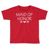 maid of honor Toddler T-shirt