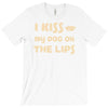 i kiss my dog on the lips T-Shirt