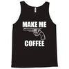 make me coffee Tank Top