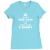 I Cant Keep Calm Because I Am Going To Be A Daddy Ladies Fitted T-Shirt