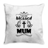 I Am One Blessed Mum Throw Pillow
