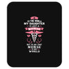 To The World My Daughter is Just a Nurse... Mousepad