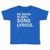 my brain is 80% song lyrics Toddler T-shirt