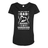 The Best Kind of Dad Raises a Caregiver Yes, She Bought Me This Shirt Maternity Scoop Neck T-shirt