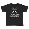 I Survived Foot Surgery Toddler T-shirt