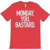 monday you bastard T-Shirt