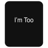i'm too Mousepad