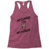 no coffee no workee Racerback Tank
