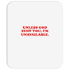 unless god sent you i'm unavailable Mousepad
