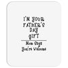 I Am Your Fathers Day Gift Mom Says You're Welcome Mousepad