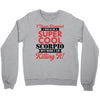 i never dreamed i would be a super cool scorpio but here i am killing Crewneck Sweatshirt