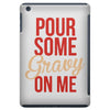 pour some gravy on me iPad Mini