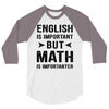 English Is Important But Math Is Importanter 3/4 Sleeve Shirt