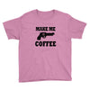 make me coffee Youth Tee