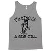 i'm kind of a big dill Tank Top