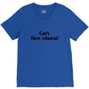 cant have rehearsal V-Neck Tee