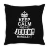 Keep Calm And Let Jeremy Handle It Throw Pillow