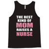 the best kind of mom raises a nurse Tank Top