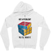 Got A Problem Zipper Hoodie
