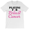 playing for breast cancer T-Shirt