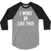 i woke up like this 3/4 Sleeve Shirt