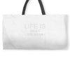 life is short ...and so am i Weekender Totes