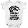 If Things Get Better With Age Then I'm Approaching Magnificent Baby Onesie