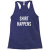 shirt happens funny Racerback Tank