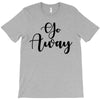 go away T-Shirt