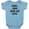 Lordy I Hope there Are Tapes Baby Onesie