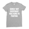 Surely Not Everybody Was Kung Fu Fighting Ladies Fitted T-Shirt