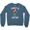 today is leg day Crewneck Sweatshirt