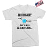 technically, the glass is always full Exclusive T-shirt