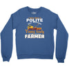 I Was Once A Polite Well Mannered Young Lady And The I Became A Farmer Crewneck Sweatshirt