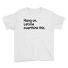 let me overthink this Youth Tee
