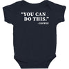 you can do this coffee Baby Bodysuit