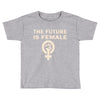 the future is female Toddler T-shirt
