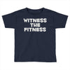 witness the fitness Toddler T-shirt