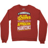If Things Gets Better With Age Then I Am Approaching Magnificence Crewneck Sweatshirt