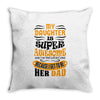 My Daughter Super Awesome Dad Throw Pillow