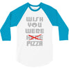 wish you were pizza 3/4 Sleeve Shirt