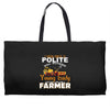 I Was Once A Polite Well Mannered Young Lady And The I Became A Farmer Weekender Totes