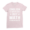 English Is Important But Math Is Importanter Ladies Fitted T-Shirt