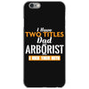 I Have Two Titles Dad And Arborist And I Rock Them Both iPhone 6/6s Case