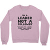 leader not a follower unless a Crewneck Sweatshirt