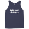 ask me about my gorilla Tank Top