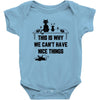 This Is Why We Can't Have Nice Things Baby Bodysuit