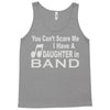 you can't scare me i have a daughter in band Tank Top