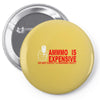ammo expensive no warning shot funny nra rifle pistol shoot shooting t Pin-back button