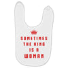Sometimes The King Is A Woman Baby Bibs